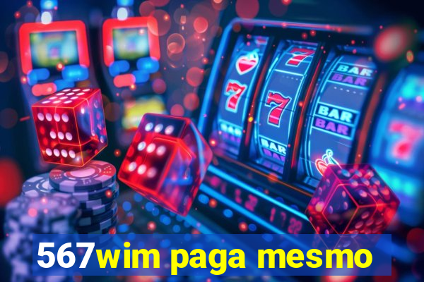 567wim paga mesmo